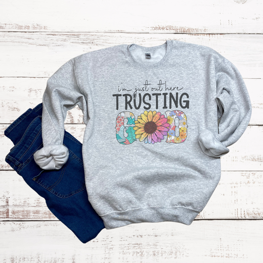 I am just out here Trusting God Sweatshirt